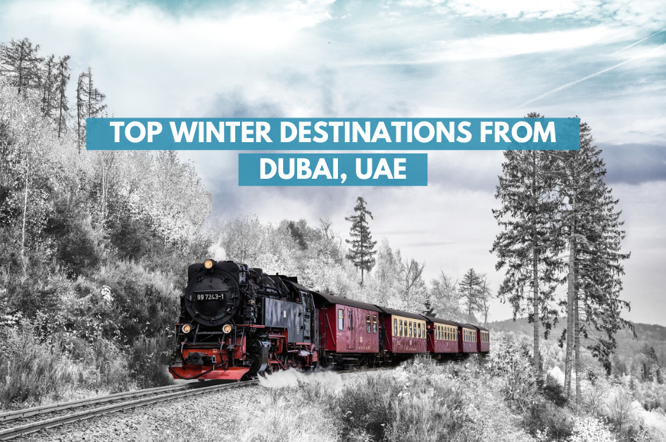 Best Winter Destinations from Dubai | Top Winter Escapes from UAE